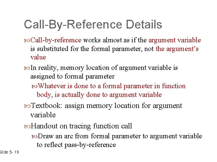 Slide 5 - 19 Call-By-Reference Details Call-by-reference works almost as if the argument variable