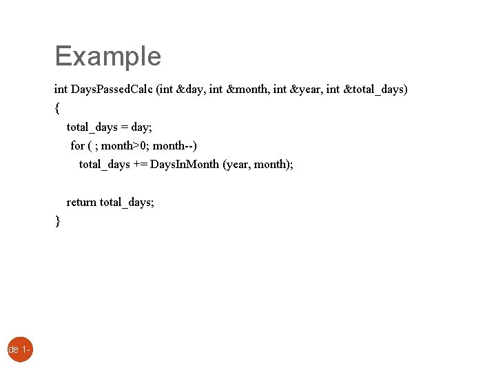Slide 1 - 23 Example int Days. Passed. Calc (int &day, int &month, int