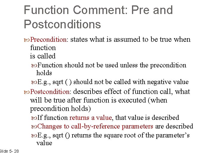 Slide 5 - 28 Function Comment: Pre and Postconditions Precondition: states function is called