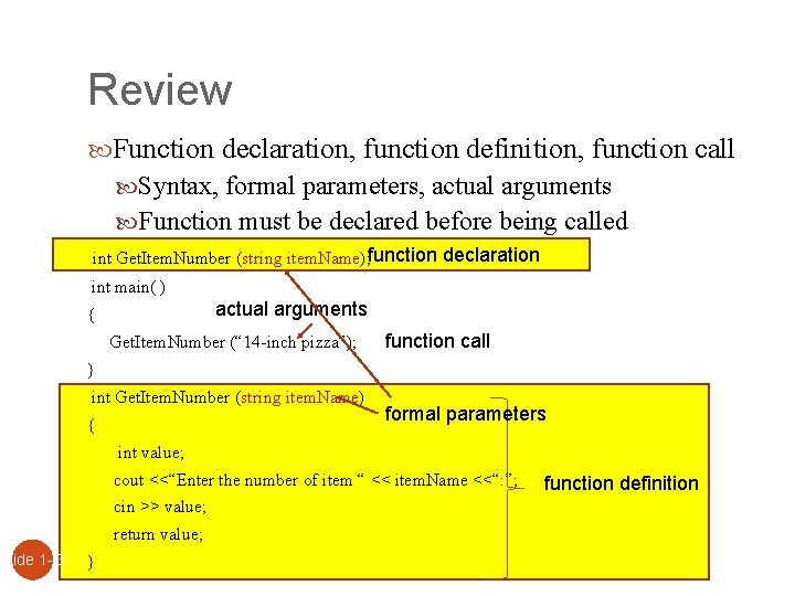 Slide 1 - 3 Review Function declaration, function definition, function call Syntax, formal parameters,