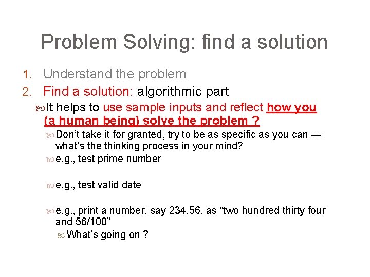 Problem Solving: find a solution 1. Understand the problem 2. Find a solution: algorithmic
