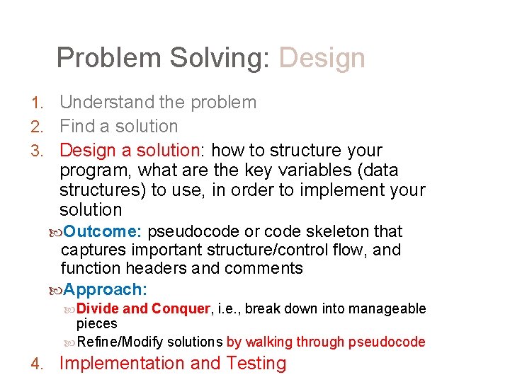 Problem Solving: Design 1. Understand the problem 2. Find a solution 3. Design a