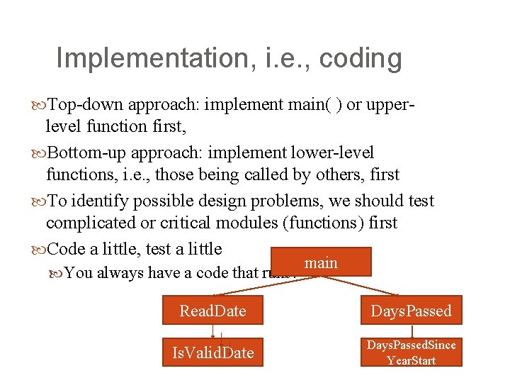 Implementation, i. e. , coding Top-down approach: implement main( ) or upper- level function