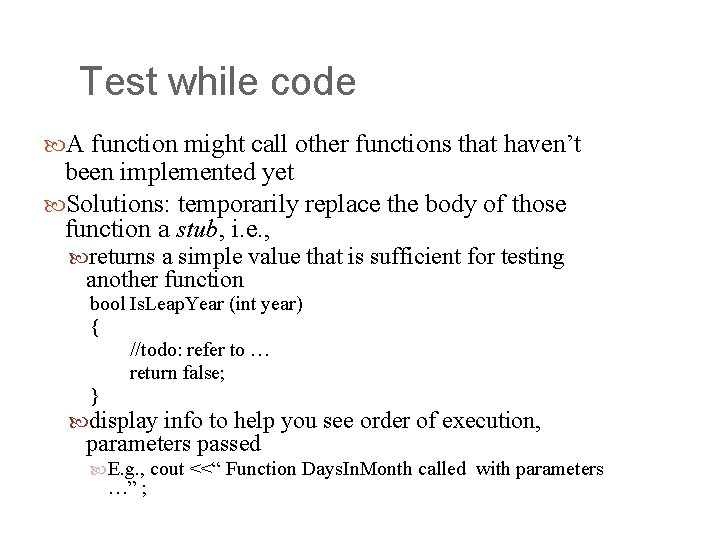 Test while code A function might call other functions that haven’t been implemented yet