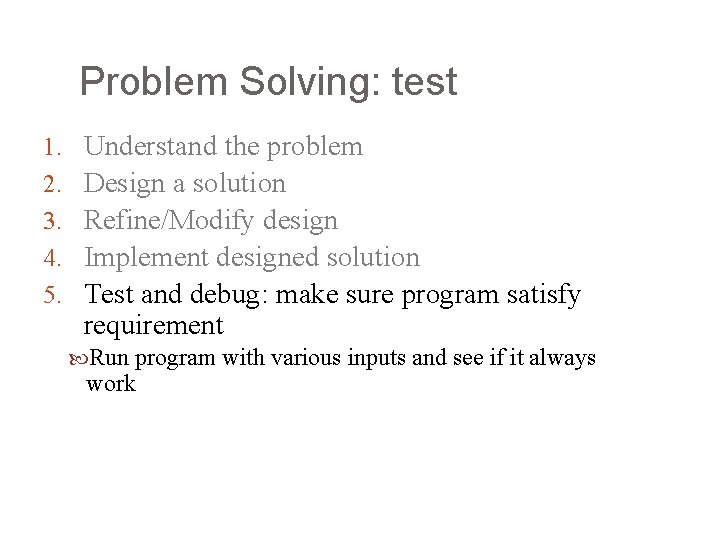 Problem Solving: test 1. 2. 3. 4. 5. Understand the problem Design a solution