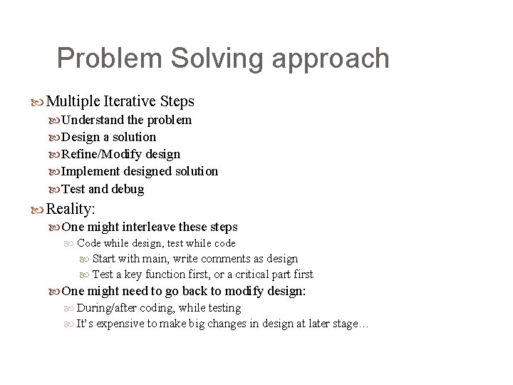 Problem Solving approach Multiple Iterative Steps Understand the problem Design a solution Refine/Modify design
