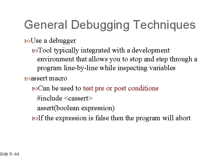 Slide 5 - 44 General Debugging Techniques Use a debugger Tool typically integrated with