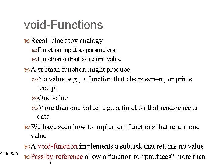 Slide 5 - 8 void-Functions Recall blackbox analogy Function input as parameters Function output