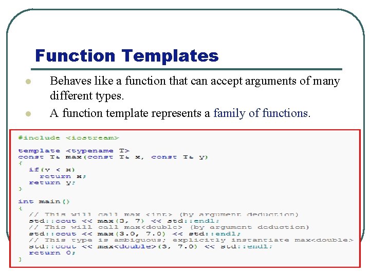 Function Templates l l Behaves like a function that can accept arguments of many