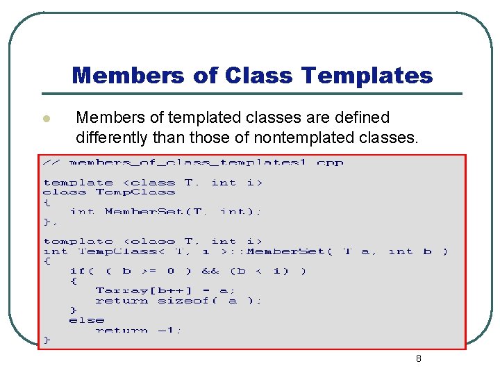 Members of Class Templates l Members of templated classes are defined differently than those