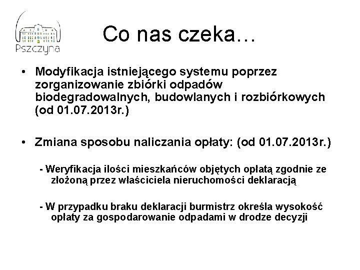 Co nas czeka… • Modyfikacja istniejącego systemu poprzez zorganizowanie zbiórki odpadów biodegradowalnych, budowlanych i