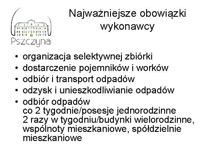 Najważniejsze obowiązki wykonawcy • • • organizacja selektywnej zbiórki dostarczenie pojemników i worków odbiór