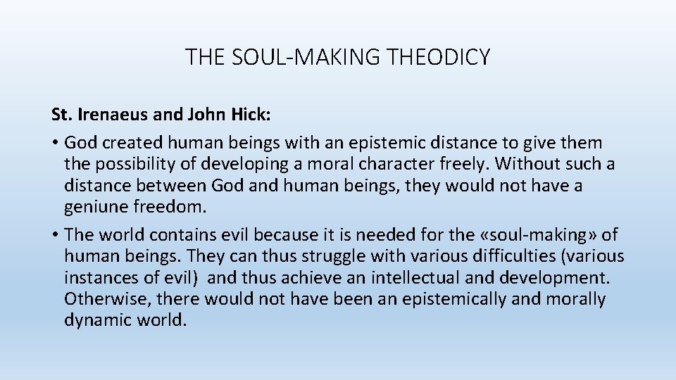 THE SOUL-MAKING THEODICY St. Irenaeus and John Hick: • God created human beings with