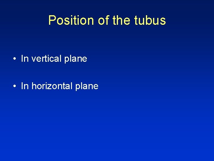 Position of the tubus • In vertical plane • In horizontal plane 