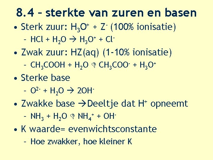 8. 4 – sterkte van zuren en basen • Sterk zuur: H 3 O+