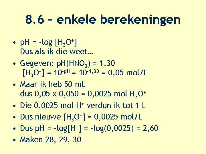 8. 6 – enkele berekeningen • p. H = -log [H 3 O+] Dus