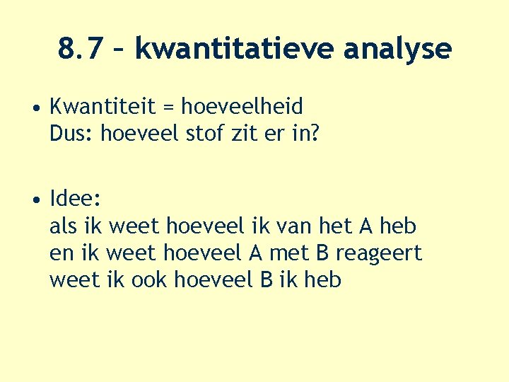 8. 7 – kwantitatieve analyse • Kwantiteit = hoeveelheid Dus: hoeveel stof zit er