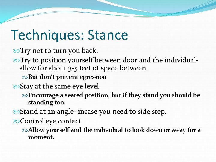 Techniques: Stance Try not to turn you back. Try to position yourself between door