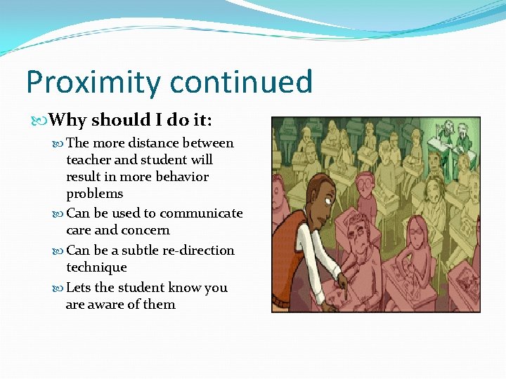 Proximity continued Why should I do it: The more distance between teacher and student
