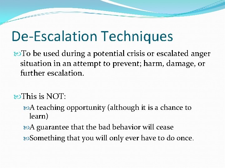 De-Escalation Techniques To be used during a potential crisis or escalated anger situation in