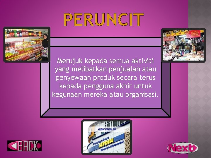 PERUNCIT Merujuk kepada semua aktiviti yang melibatkan penjualan atau penyewaan produk secara terus kepada