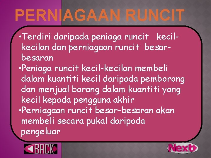 PERNIAGAAN RUNCIT • Terdiri daripada peniaga runcit kecilan dan perniagaan runcit besaran • Peniaga