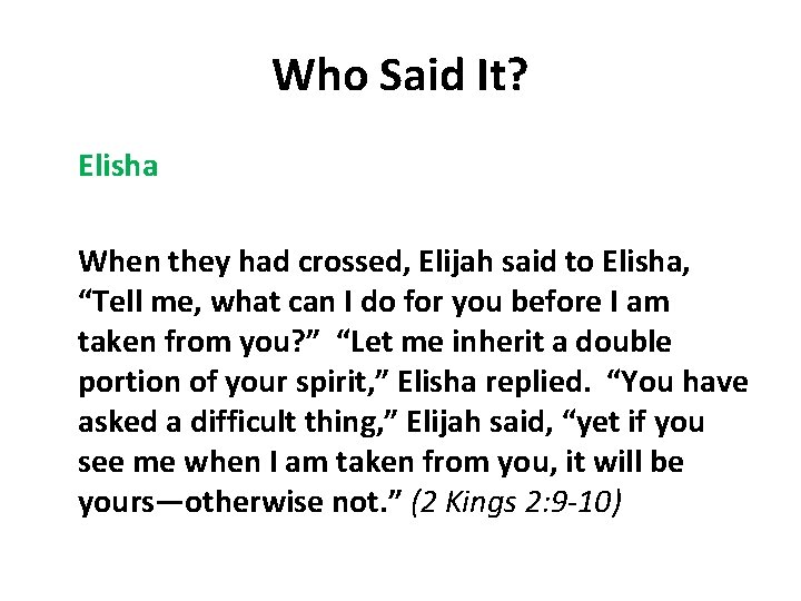Who Said It? Elisha When they had crossed, Elijah said to Elisha, “Tell me,