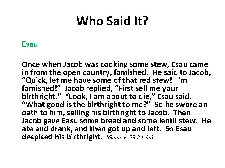 Who Said It? Esau Once when Jacob was cooking some stew, Esau came in