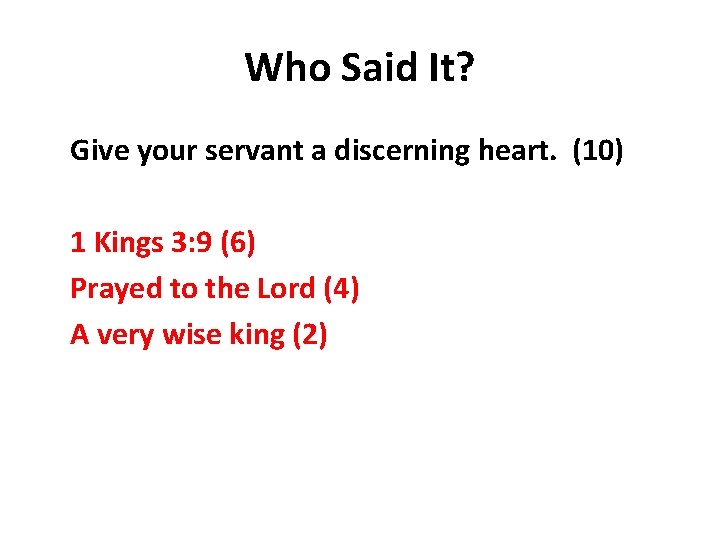 Who Said It? Give your servant a discerning heart. (10) 1 Kings 3: 9
