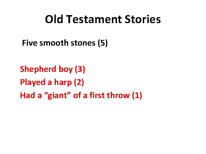 Old Testament Stories Five smooth stones (5) Shepherd boy (3) Played a harp (2)