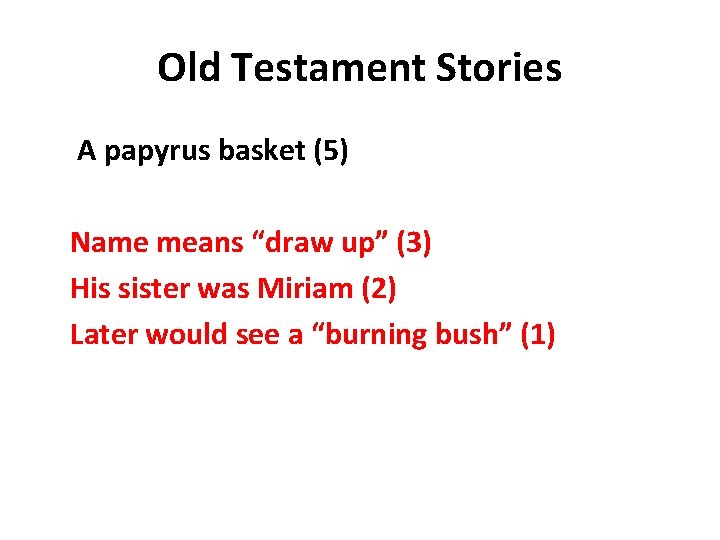 Old Testament Stories A papyrus basket (5) Name means “draw up” (3) His sister