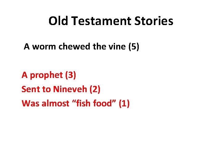 Old Testament Stories A worm chewed the vine (5) A prophet (3) Sent to