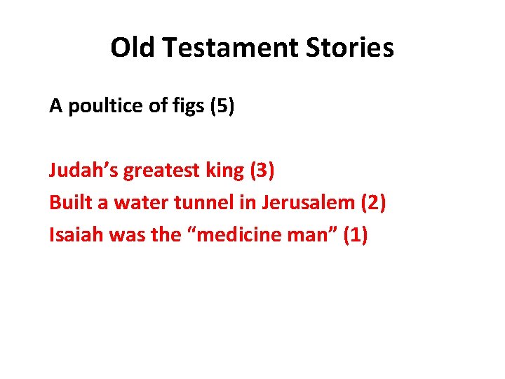 Old Testament Stories A poultice of figs (5) Judah’s greatest king (3) Built a