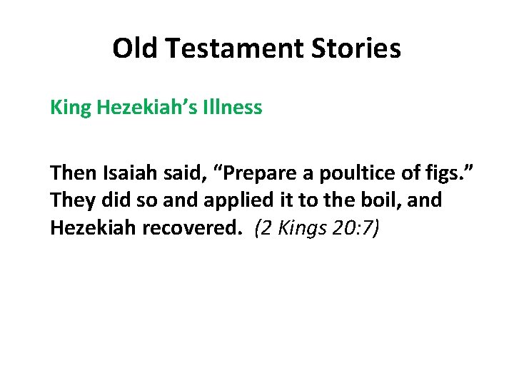 Old Testament Stories King Hezekiah’s Illness Then Isaiah said, “Prepare a poultice of figs.