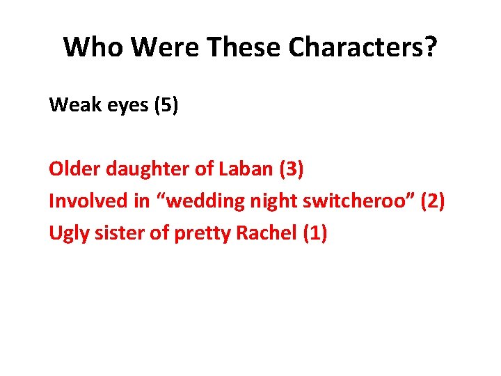 Who Were These Characters? Weak eyes (5) Older daughter of Laban (3) Involved in