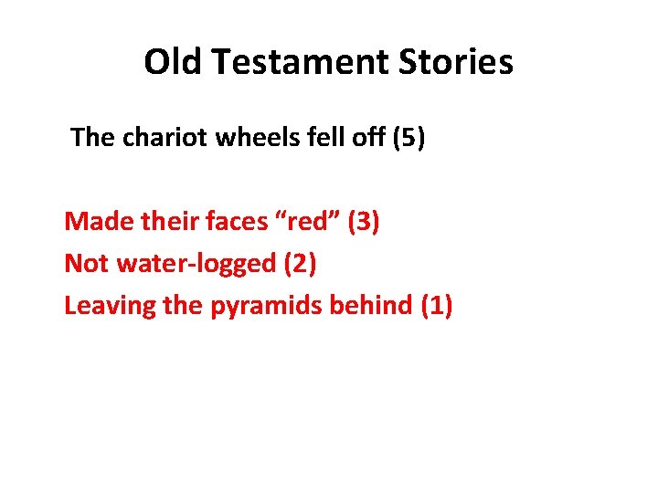 Old Testament Stories The chariot wheels fell off (5) Made their faces “red” (3)