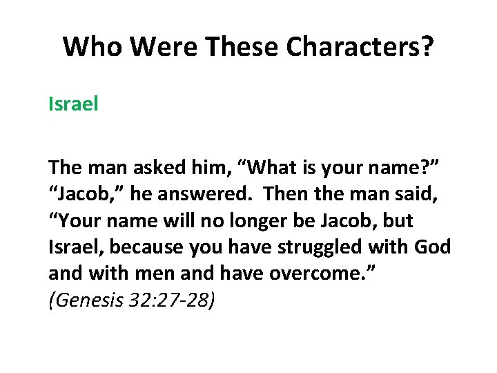 Who Were These Characters? Israel The man asked him, “What is your name? ”