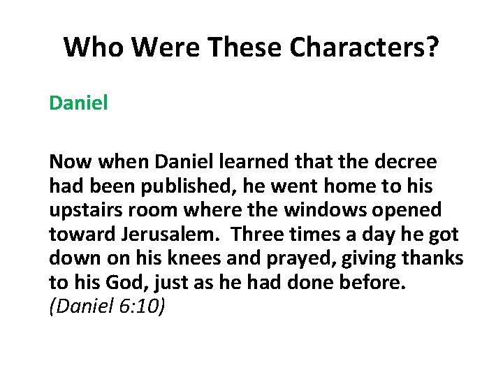 Who Were These Characters? Daniel Now when Daniel learned that the decree had been