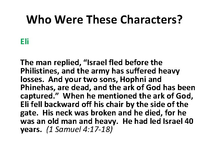 Who Were These Characters? Eli The man replied, “Israel fled before the Philistines, and