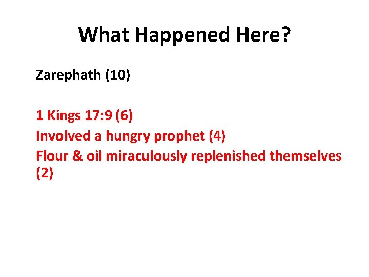 What Happened Here? Zarephath (10) 1 Kings 17: 9 (6) Involved a hungry prophet