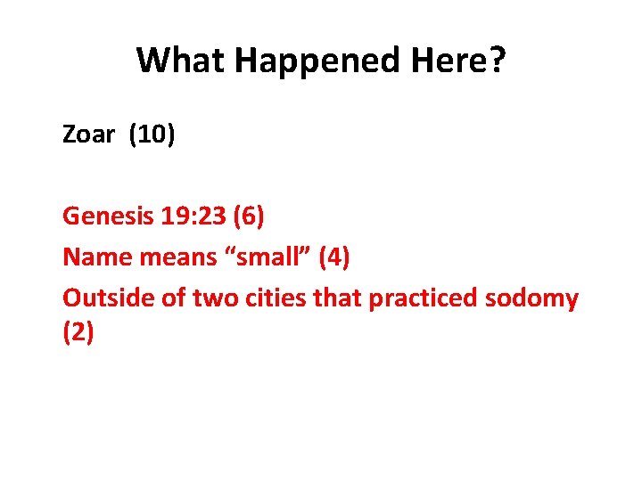 What Happened Here? Zoar (10) Genesis 19: 23 (6) Name means “small” (4) Outside