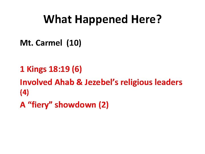 What Happened Here? Mt. Carmel (10) 1 Kings 18: 19 (6) Involved Ahab &