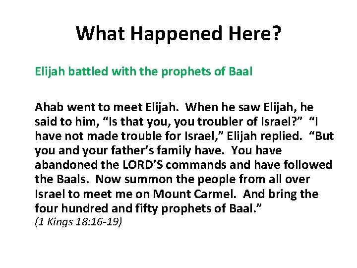 What Happened Here? Elijah battled with the prophets of Baal Ahab went to meet