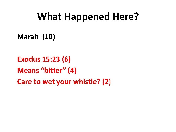 What Happened Here? Marah (10) Exodus 15: 23 (6) Means “bitter” (4) Care to