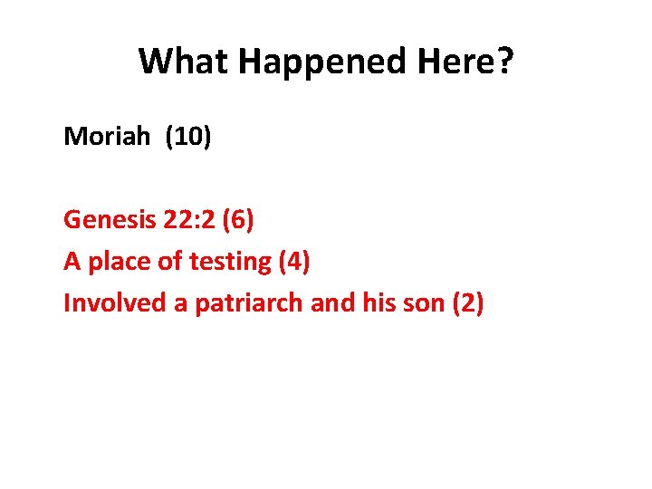 What Happened Here? Moriah (10) Genesis 22: 2 (6) A place of testing (4)