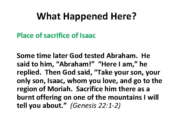 What Happened Here? Place of sacrifice of Isaac Some time later God tested Abraham.