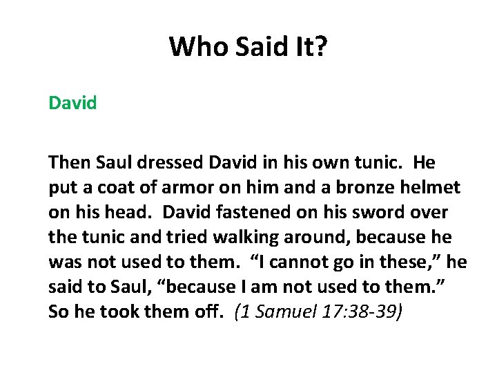 Who Said It? David Then Saul dressed David in his own tunic. He put