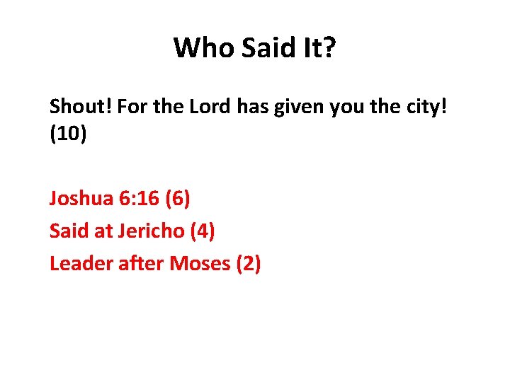 Who Said It? Shout! For the Lord has given you the city! (10) Joshua