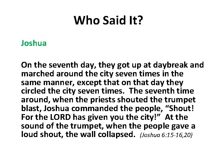 Who Said It? Joshua On the seventh day, they got up at daybreak and