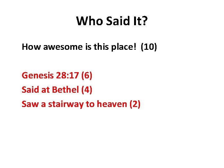 Who Said It? How awesome is this place! (10) Genesis 28: 17 (6) Said